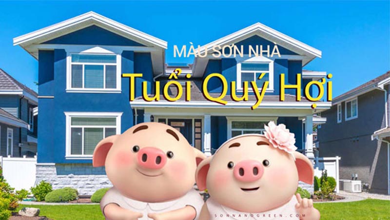 Màu sơn nhà hợp tuổi Quý Hợi giúp VẠN SỰ HANH THÔNG