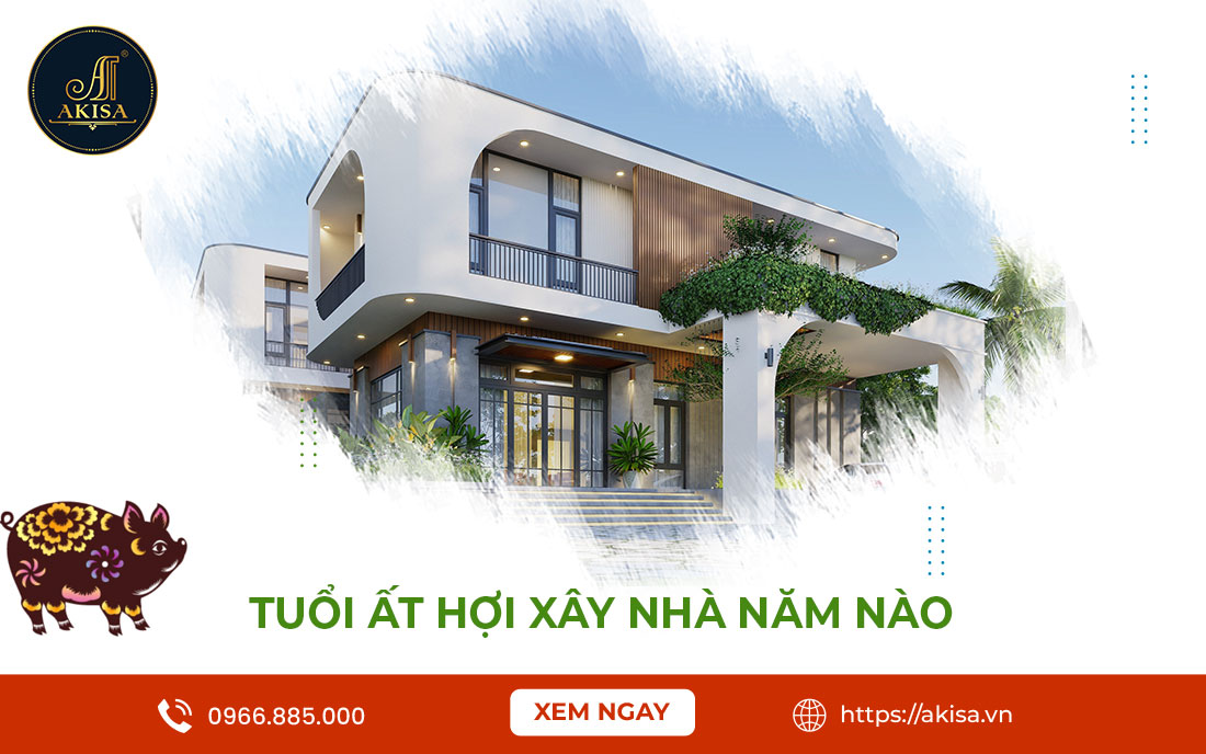 Luận Tuổi Ất Hợi Xây Nhà Năm Nào Tốt & 5 Lưu Ý Quan Trọng