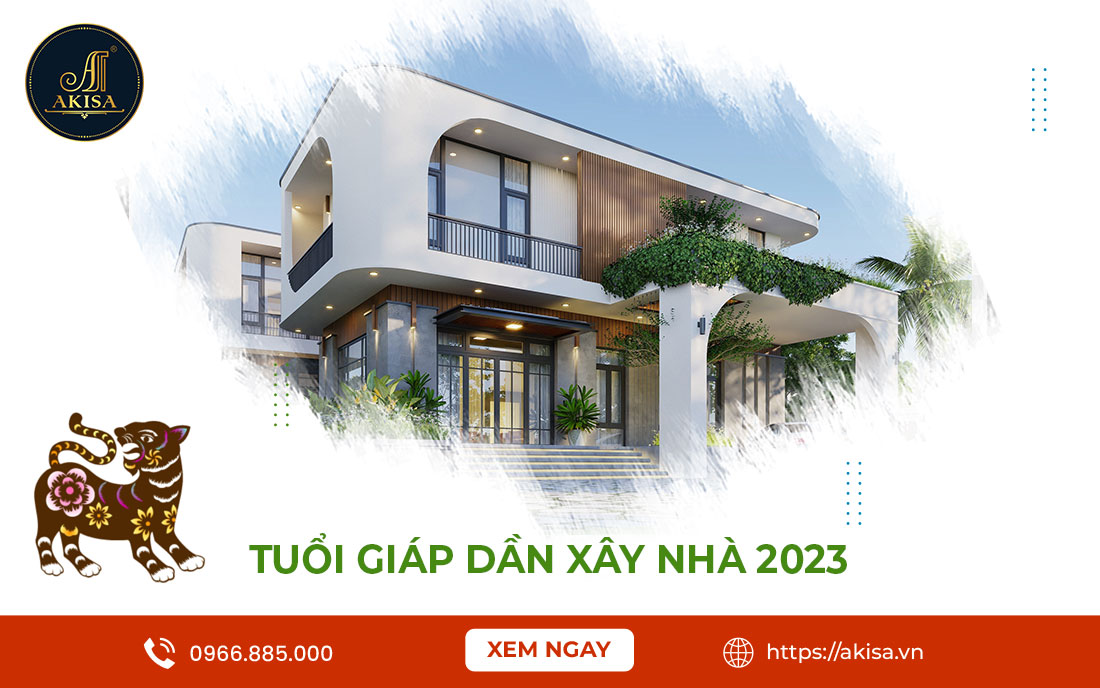 Tuổi Giáp Dần xây nhà năm 2023 có tốt? 5 Lưu ý Quan Trọng